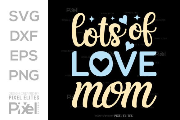 Lots of Love Mom SVG, Mothers Day Design