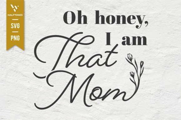 Oh Honey, I Am That Mom SVG: A Stitch-Ready Review